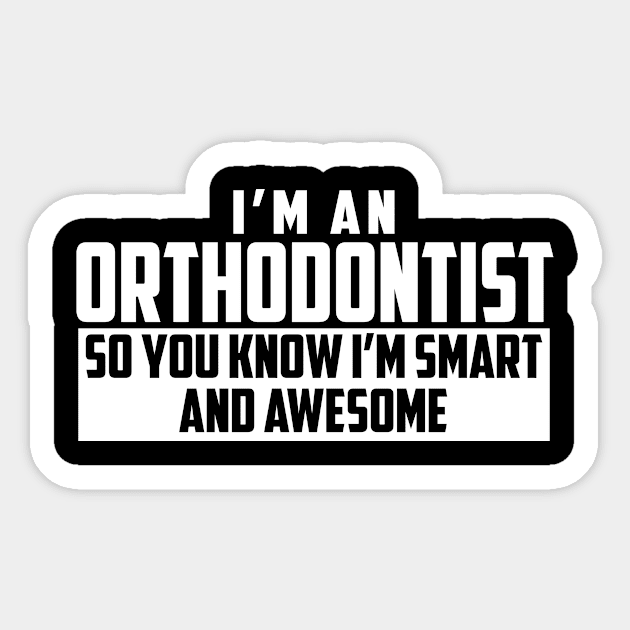 Smart and Awesome Orthodontist Sticker by helloshirts